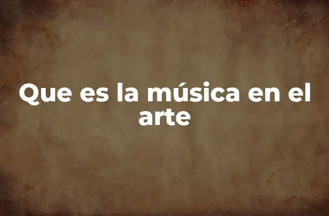 Que es la Música en el Arte