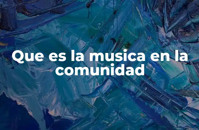 Que es la Musica en la Comunidad