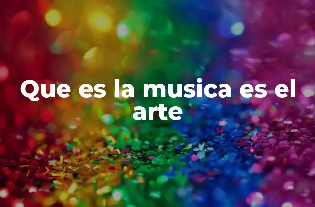 Que es la Musica es el Arte 2 La conexión entre la música y la expresión humana