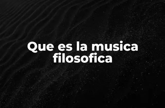 Que es la Musica Filosofica