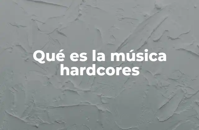 Qué es la Música Hardcores