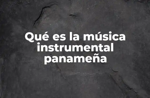 Qué es la Música Instrumental Panameña