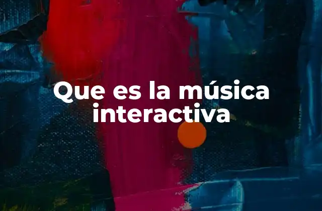 Que es la Música Interactiva 2 Cómo la música interactiva redefine la experiencia auditiva