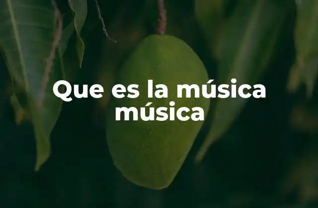 Que es la Música Música