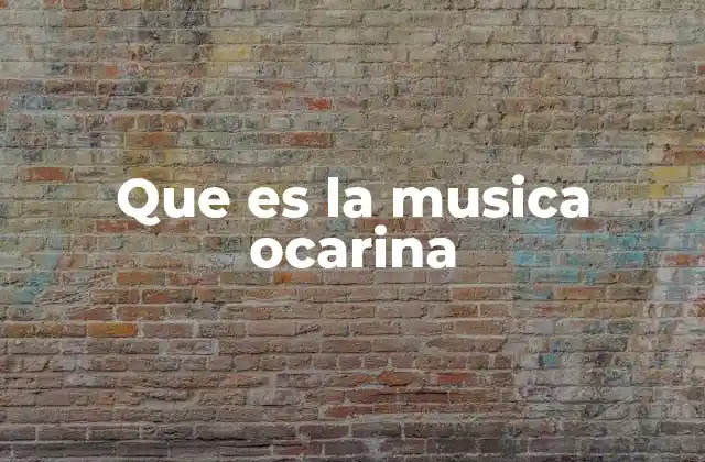 Que es la Musica Ocarina