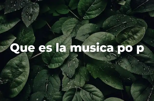 Que es la Musica Po P