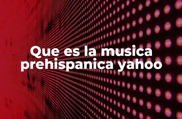 Que es la Musica Prehispanica Yahoo