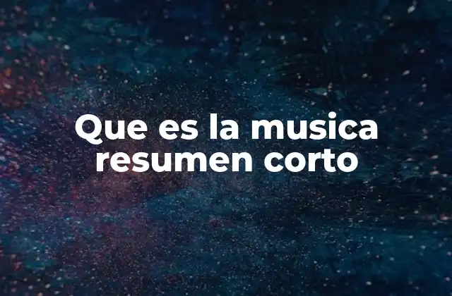 Que es la Musica Resumen Corto