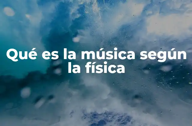 Qué es la Música según la Física