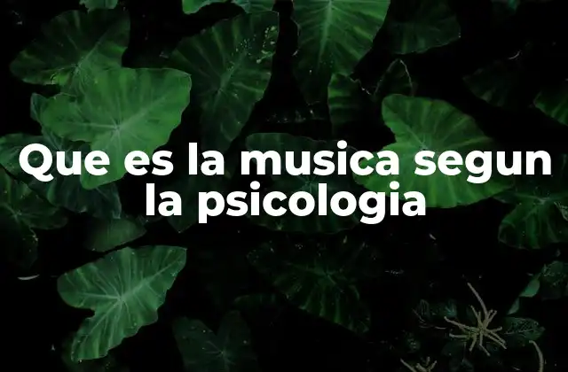 Que es la Musica Segun la Psicologia