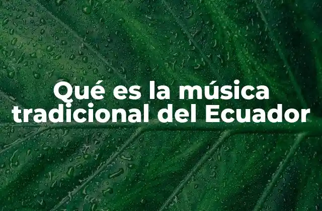 El legado cultural de la música andina ecuatoriana