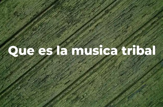 Que es la Musica Tribal
