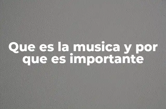 Que es la Musica y por que es Importante