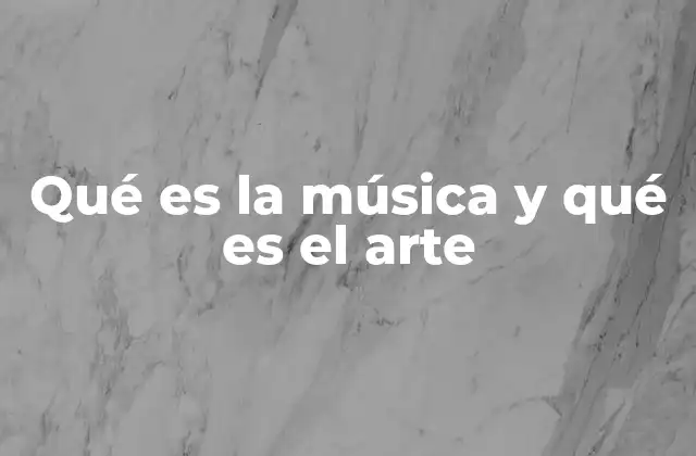 Qué es la Música y Qué es el Arte