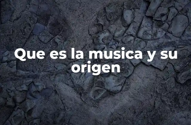 Que es la Musica y Su Origen