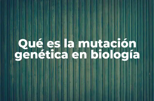 Qué es la Mutación Genética en Biología