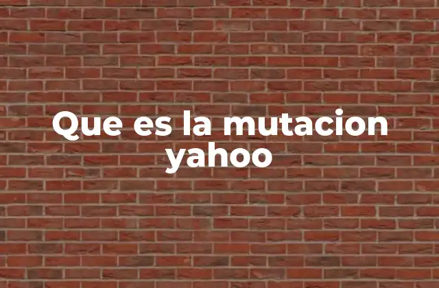 Que es la Mutacion Yahoo