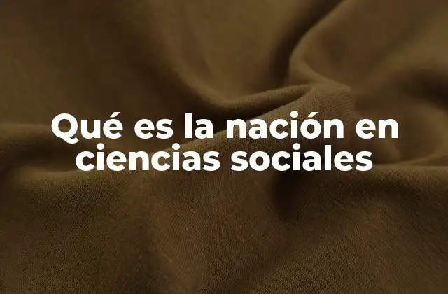 Qué es la Nación en Ciencias Sociales