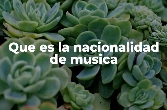 Que es la Nacionalidad de Musica