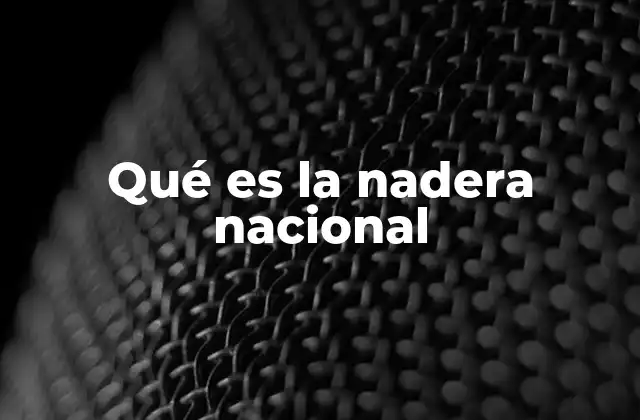 Qué es la Nadera Nacional 2 Las raíces de una identidad cultural