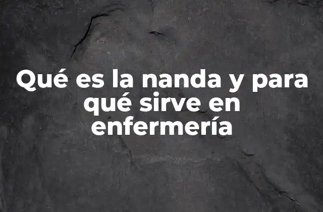 Qué es la Nanda y para Qué Sirve en Enfermería