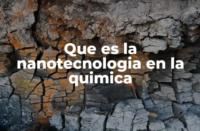 Que es la Nanotecnologia en la Quimica
