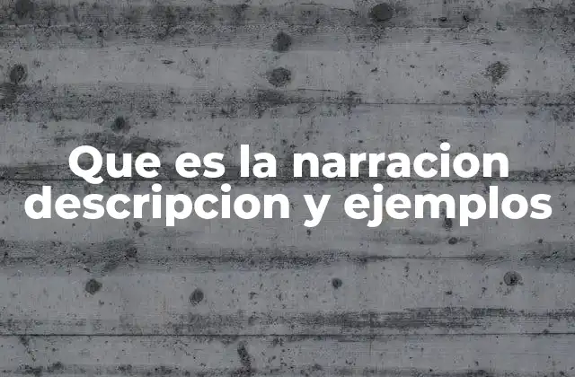 Que es la Narracion Descripcion y Ejemplos