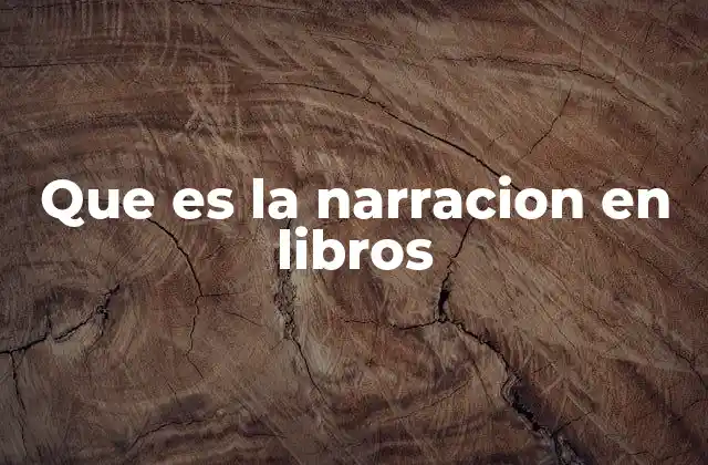 Que es la Narracion en Libros 2 Cómo se desarrolla la narración en una obra literaria
