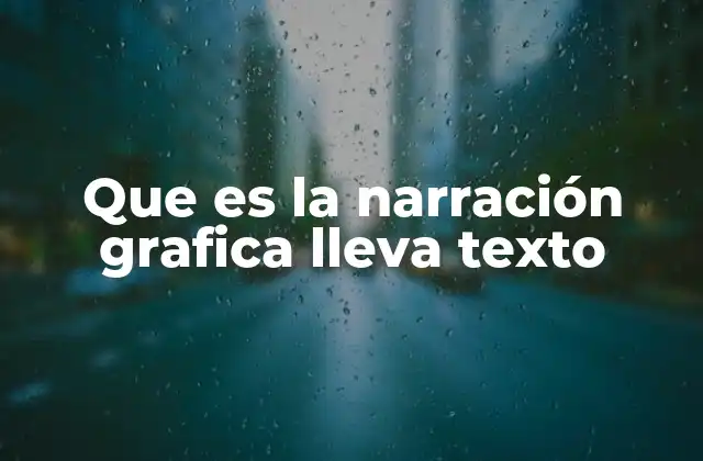 Que es la Narración Grafica Lleva Texto