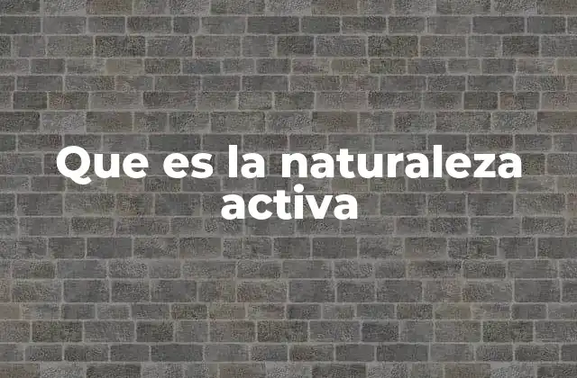 Que es la Naturaleza Activa