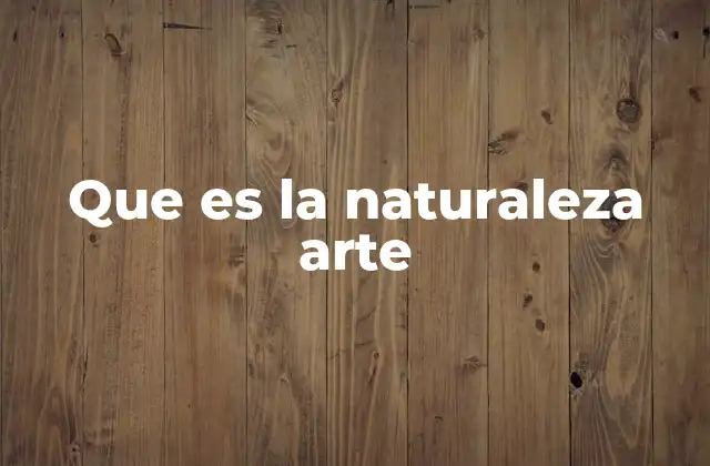 Que es la Naturaleza Arte