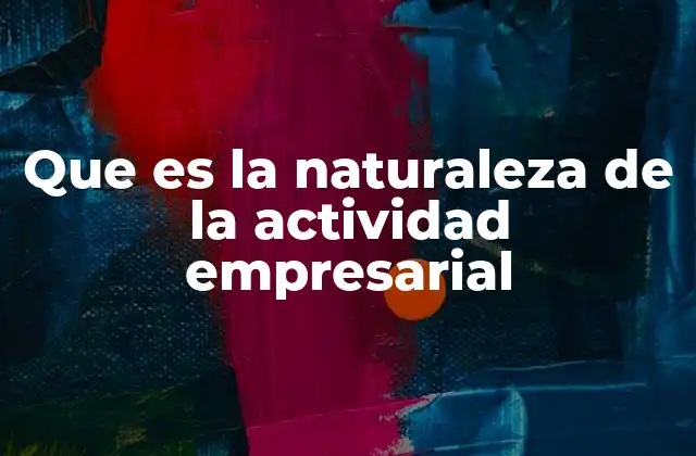 Que es la Naturaleza de la Actividad Empresarial