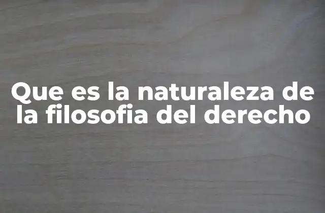 Que es la Naturaleza de la Filosofia Del Derecho