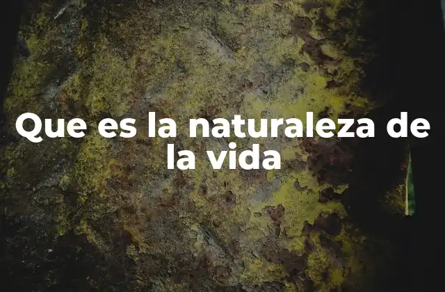 Que es la Naturaleza de la Vida