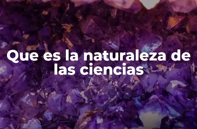 Que es la Naturaleza de las Ciencias