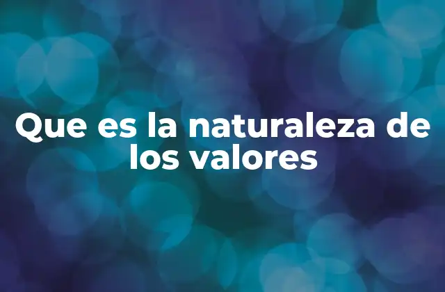 Que es la Naturaleza de los Valores