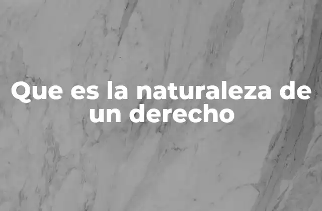 Que es la Naturaleza de un Derecho