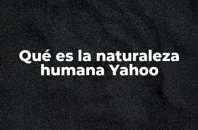 Qué es la Naturaleza Humana Yahoo
