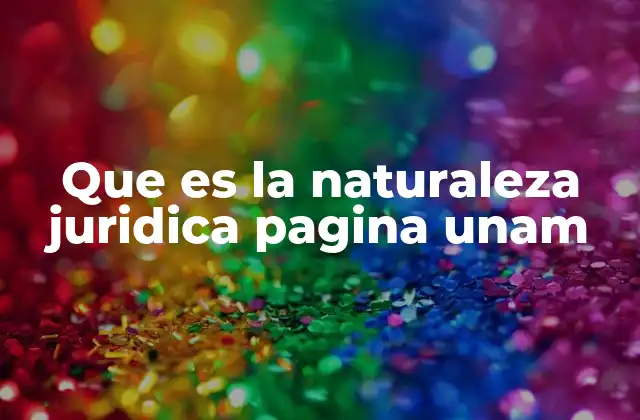 Que es la Naturaleza Juridica Pagina Unam