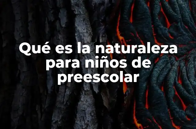 Qué es la Naturaleza para Niños de Preescolar