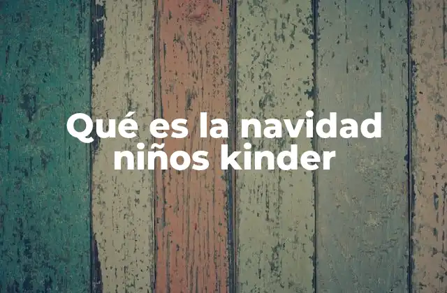 Qué es la Navidad Niños Kinder