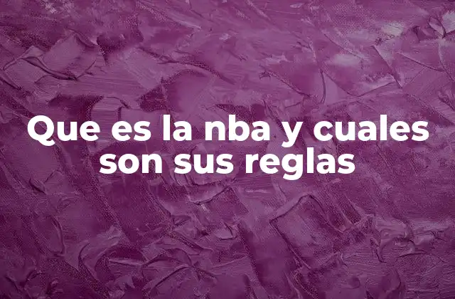 Que es la Nba y Cuales Son Sus Reglas