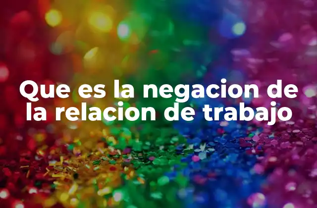 Cómo identificar una negación de la relación de trabajo