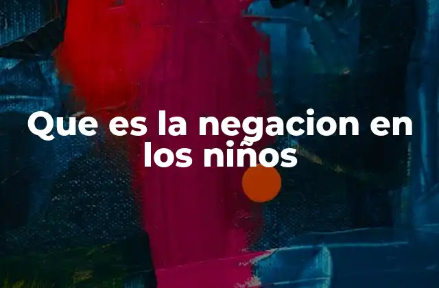 Que es la Negacion en los Niños
