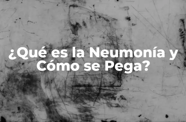 ¿qué es la Neumonía y Cómo Se Pega?