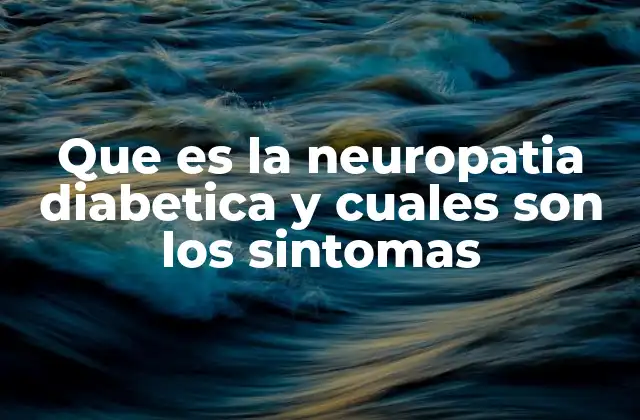 Que es la Neuropatia Diabetica y Cuales Son los Sintomas