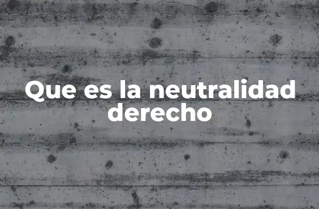 Que es la Neutralidad Derecho