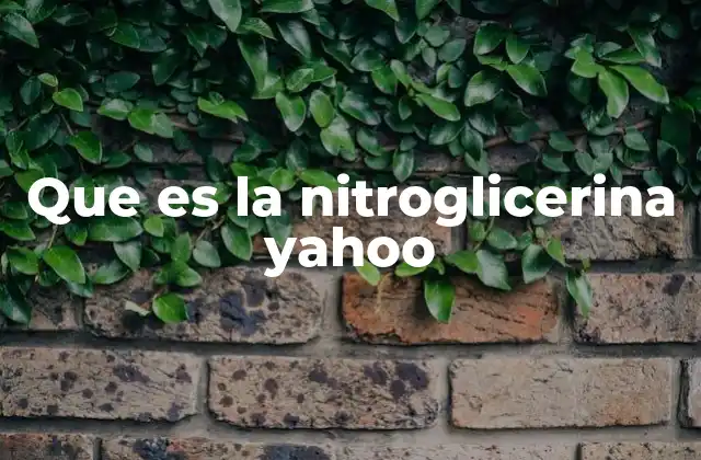 Que es la Nitroglicerina Yahoo