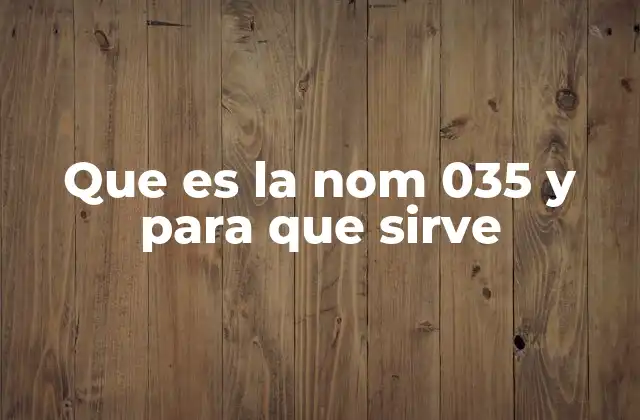 Que es la Nom 035 y para que Sirve