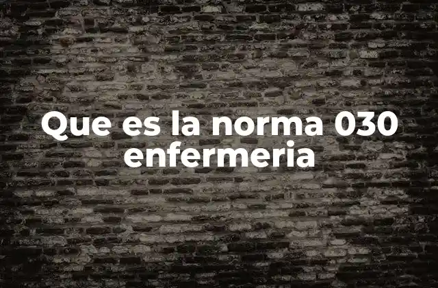 Que es la Norma 030 Enfermeria